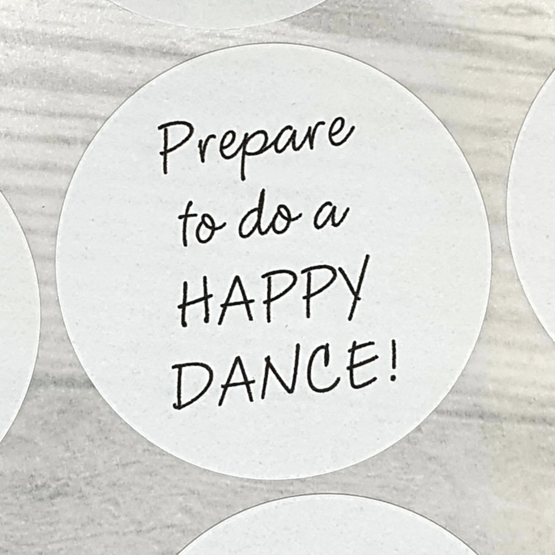Round Stickers - PREPARE TO DO A HAPPY DANCE - 3 sizes available